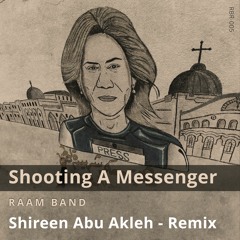 Shooting A Messenger - RAAM BAND (Shireen Abu Akleh Remix)