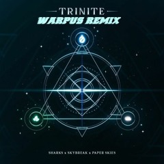 Sharks & Skybreak & Paper Skies - Trinite(Warpus Remix)