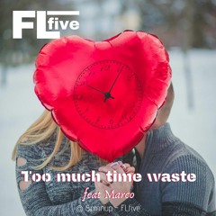 FLfive - Too much time waste feat Marco (follow me Instagram : @flfive_official)