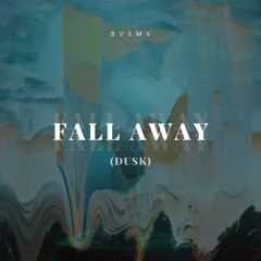 Fall Away (Dusk)