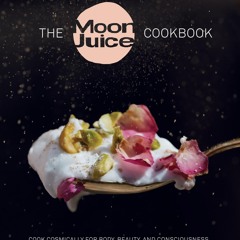 ⚡Read✔[PDF] The Moon Juice Cookbook: Cook Cosmically for Body, Beauty, and Consciousness
