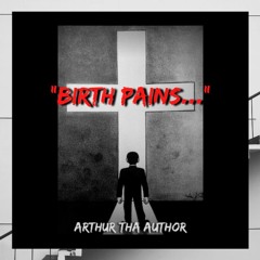 "BIRTH PAINS..."