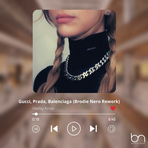 Stream Gucci Prada Balenciaga - Hailey Knox (Brodie Nero Rework
