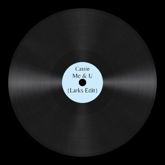Cassie - Me & U (Larks Edit) [FREE DL]