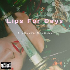 Lips For Days Ft. EliteRising