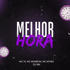 MELHOR HORA - MC’s TH , BOMBOM & MYRES