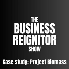 The Business Reignitor Show - Case Study Project Biomass with Wayne Fox