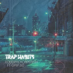 Trap habits ft Grip._.60