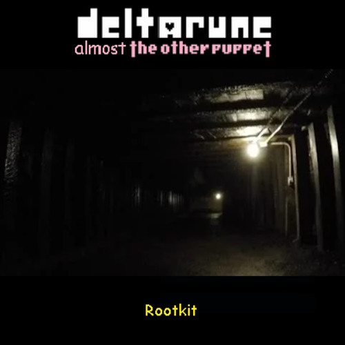 [Deltarune: Almost The Other Puppet] - Rootkit