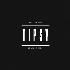 Hedegaard - Tipsy (DR4MX Remix) | FREE DOWNLOAD