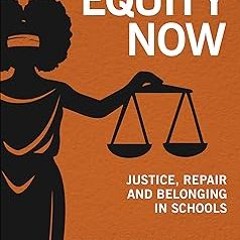 %Read-Full* Equity Now: Justice, Repair, and Belonging in Schools BY: Tyrone C. Howard (Author)