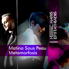 Matina Sous Peau - Μetamorfosis (Haris Efstathiadis Remix)