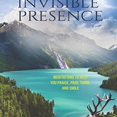 |@ The Invisible Presence, Meditations to Help You Praise, Pray, Think, and Smile |Book@