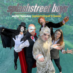 WATER TUESDAY (SPLASHSTREET'S BACK)