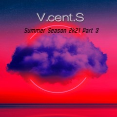 V.cent.S Summer Season 2k21 Part 3