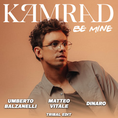 KAMRAD - Be Mine (Umberto Balzanelli, Matteo Vitale, Dinaro Tribal Edit) **DOWNLOAD FOR FULL TRACK**