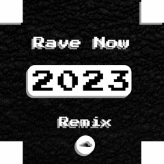 Rave Now Remix 2023