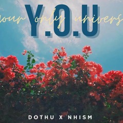 Y.O.U (Your Only Universe) - DoThu x Nhism