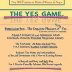 ACCESS PDF 📁 The Yes Game: How Sexual Enhancement Can Change the Date Rape Culture b