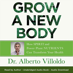 GET PDF 📌 Grow a New Body: How Spirit and Power Plant Nutrients Can Transform Your H