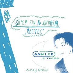 Andhim & Superflu + Ann Lee - Reeves 2 times (Woody Remix)