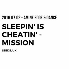 2016.07.02 - Amine Edge & DANCE @ Sleepin' Is Cheatin' - Mission, Leeds, UK
