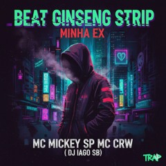 BEAT GInSENG STRIP - MINHA EX - MC MICKEY SP _ MC CRW ( DJ IAGO SB) (TRAP) 2023(MP3_160K).mp3