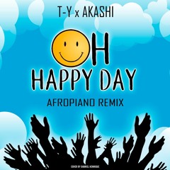T-Y X AKASHI - Oh Happy Day ( Afropiano Remix )