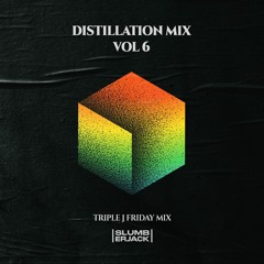 DISTILLATION MIX Vol 6: triple j Friday Mix