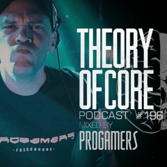 Theory Of Core - Podcast #196 Mixed By Progamers