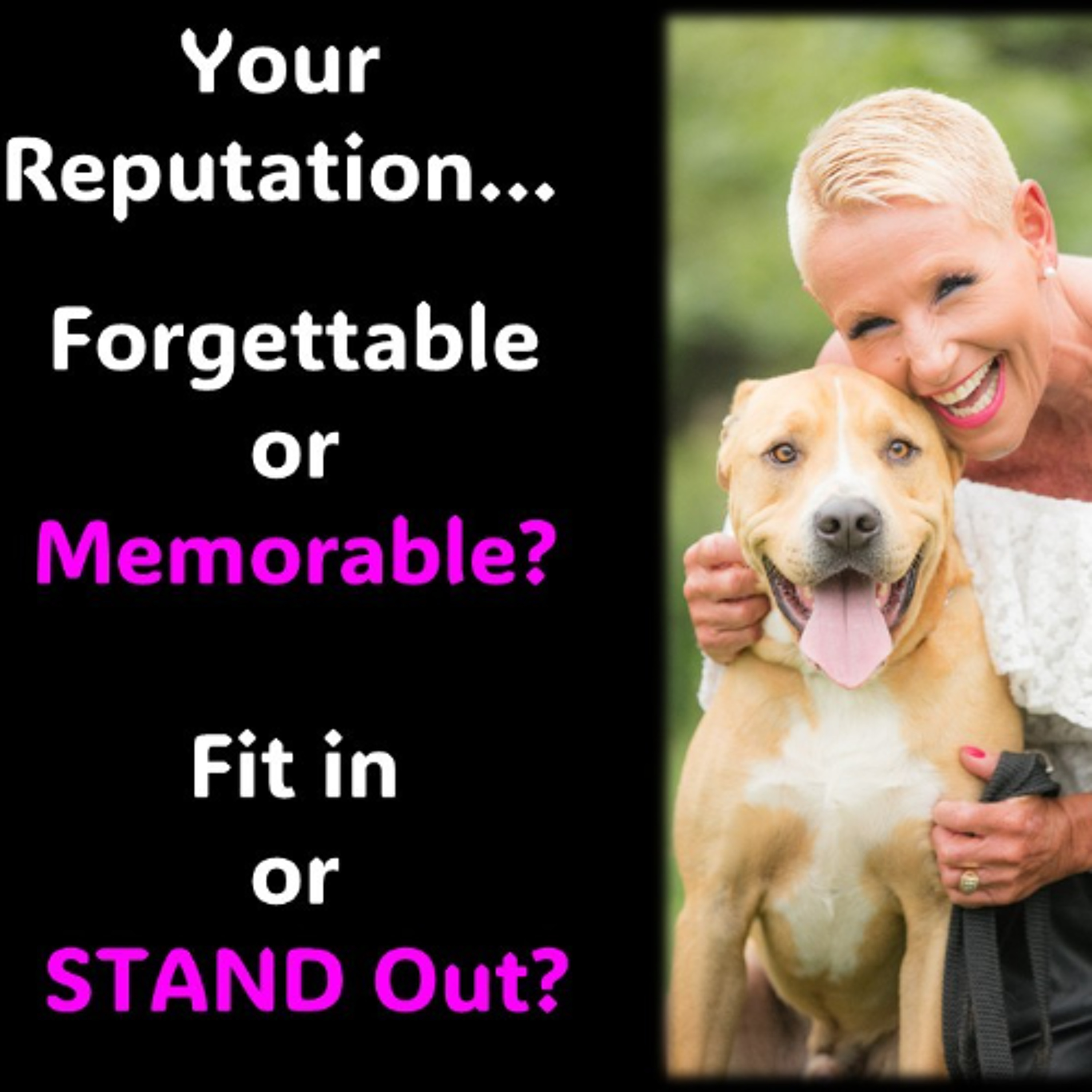 Your Reputation. Average, Fit in with the crowd OR Unique and Memorable