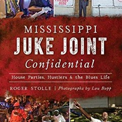 View PDF Mississippi Juke Joint Confidential: House Parties, Hustlers and the Blues Life (Landmarks)