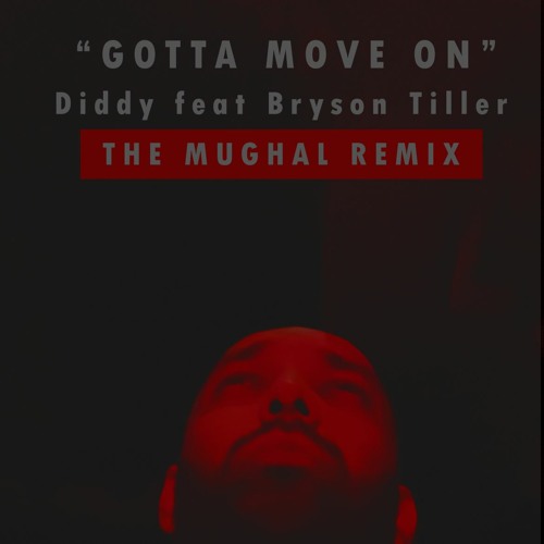 Stream Gotta Move On (Feat. Bryson Tiller, Diddy, Mughal) The Mughal