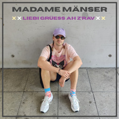 Madame Mänser - Liebi Grüess ah Z'RAV