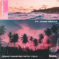 Le Boeuf & Jaime Deraz - Soho (Wasted With You)