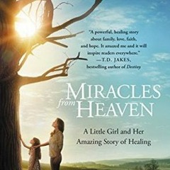 [Download PDF/Epub] Miracles from Heaven: A Little Girl Her Journey to Heaven and Her Amazing Story