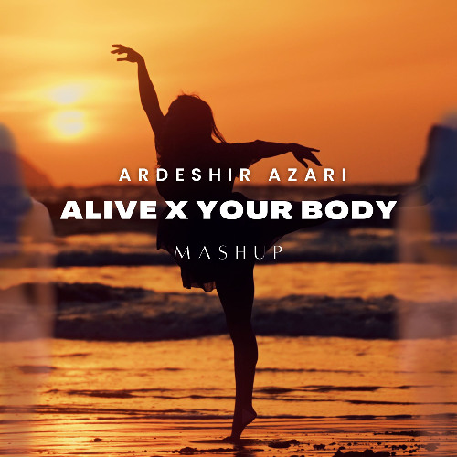 Mike Prylon - Alive x Your Body (Ardeshir Azari Mashup)