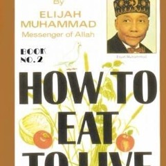 PDF/READ❤  HOW TO EAT TO LIVE - BOOK TWO: From God In Person, Master Fard Muhamm