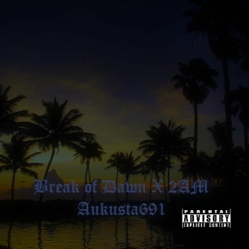 Break Of Dawn X 2AM (Aukusta) Mashup