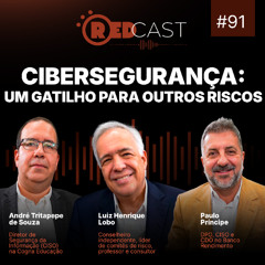 RedCast #91 | Cibersegurança: um gatilho para outros riscos