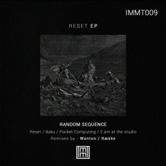 IMMT009 - RANDOM SEQUENCE - RESET EP | Remixes by Wanton & Række