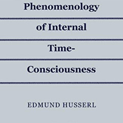 VIEW KINDLE 💘 The Phenomenology of Internal Time-Consciousness by  Edmund Husserl [E