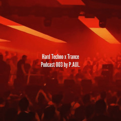 Hard Techno x Trance Podcast 003 by P.AUL.