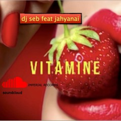 DJ SEB FEAT JAHYANAI - VITAMINE