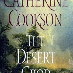 [Free] PDF 💑 The DESERT CROP: A NOVEL by  Catherine Cookson KINDLE PDF EBOOK EPUB
