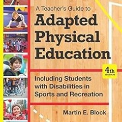 [ A Teacher's Guide to Adapted Physical Education: Including Students With Disabilities in Spor