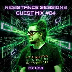 RESISTANCE SESSIONS GUEST MIX #84 - by CSK