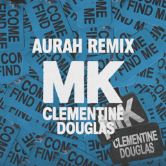MK - Come Find Me (AURAH REMIX)