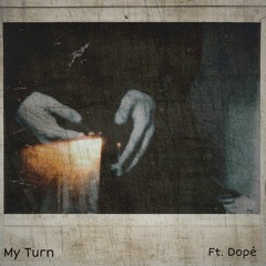 My Turn (Ft. Dopé) [Prod. By Icyy C.]