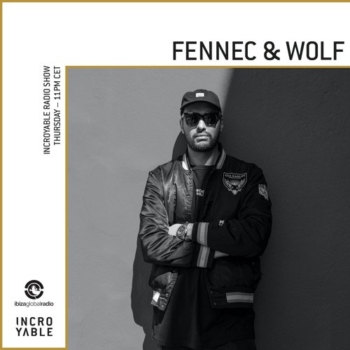 Fennec & Wolf is Incroyable - Ibiza Global Radio